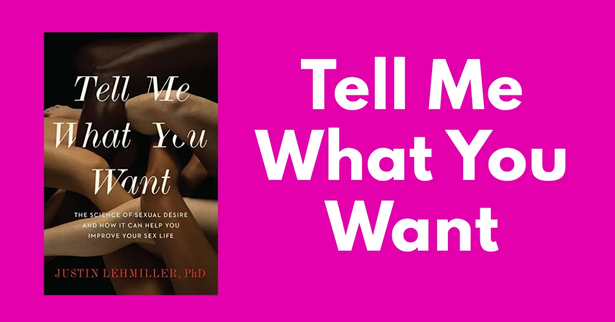 Tell Me What You Want: The Ultimate Guide to Stop Sexual Shame & Discover Your True Desires!